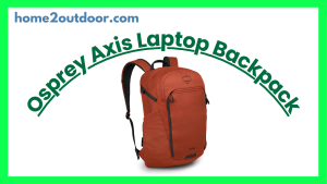 Read more about the article Osprey Axis Laptop Backpack Review